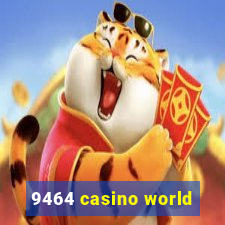 9464 casino world